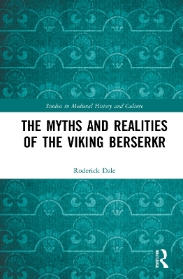 The Myths and Realities of the Viking Berserkr - Roderick Dale