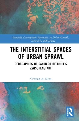 The Interstitial Spaces of Urban Sprawl - Cristian A. Silva