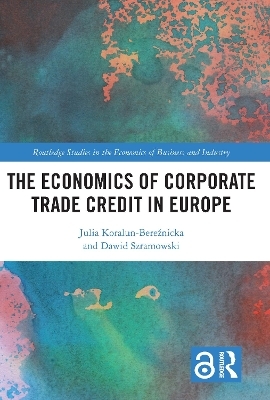 The Economics of Corporate Trade Credit in Europe - Julia Koralun-Bereźnicka, Dawid Szramowski