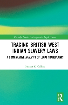 Tracing British West Indian Slavery Laws - Justine K. Collins