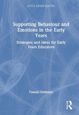 Supporting Behaviour and Emotions in the Early Years - Tamsin Grimmer