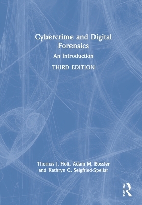 Cybercrime and Digital Forensics - Thomas J. Holt, Adam M. Bossler, Kathryn C. Seigfried-Spellar