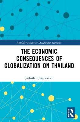 The Economic Consequences of Globalization on Thailand - Juthathip Jongwanich