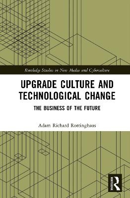 Upgrade Culture and Technological Change - Adam Richard Rottinghaus