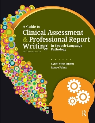 A Guide to Clinical Assessment and Professional Report Writing in Speech-Language Pathology - Cyndi Stein-Rubin, Renee Fabus
