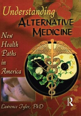 Understanding Alternative Medicine - Virginia M Tyler, Lawrence Tyler