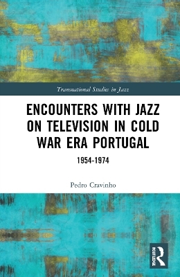 Encounters with Jazz on Television in Cold War Era Portugal - Pedro Cravinho