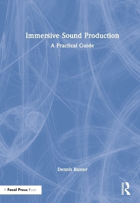 Immersive Sound Production - Dennis Baxter