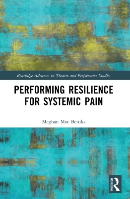 Performing Resilience for Systemic Pain - Meghan Moe Beitiks