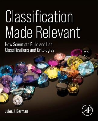 Classification Made Relevant - Jules J. Berman