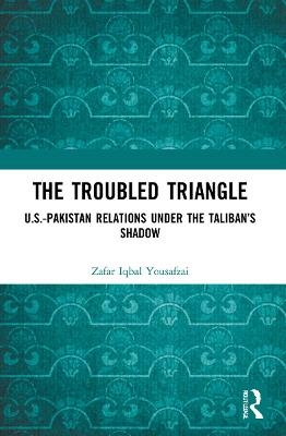 The Troubled Triangle - Zafar Iqbal Yousafzai