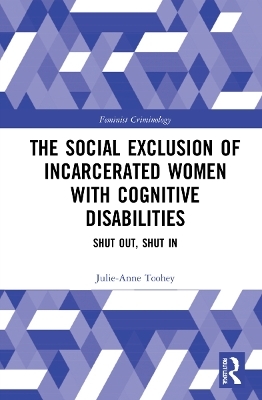 The Social Exclusion of Incarcerated Women with Cognitive Disabilities - Julie-Anne Toohey