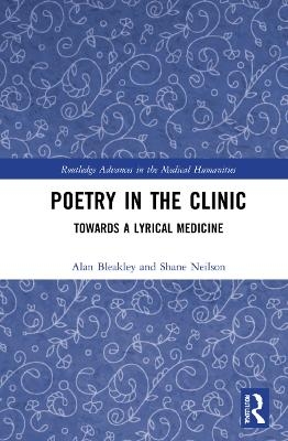 Poetry in the Clinic - Alan Bleakley, Shane Neilson