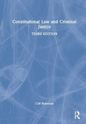 Constitutional Law and Criminal Justice - Cliff Roberson
