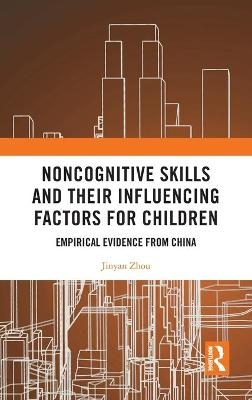 Noncognitive Skills and Their Influencing Factors for Children - Jinyan Zhou