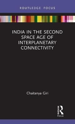 India in the Second Space Age of Interplanetary Connectivity - Chaitanya Giri