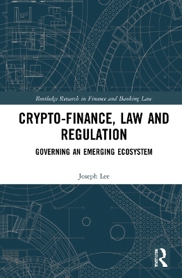 Crypto-Finance, Law and Regulation - Joseph Lee