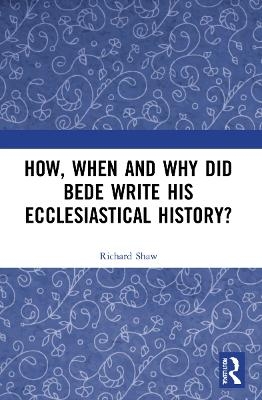 How, When and Why did Bede Write his Ecclesiastical History? - Richard Shaw
