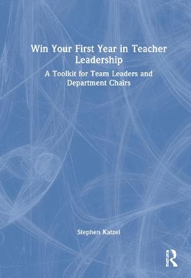 Win Your First Year in Teacher Leadership - Stephen Katzel