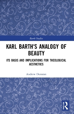Karl Barth's Analogy of Beauty - Andrew Dunstan