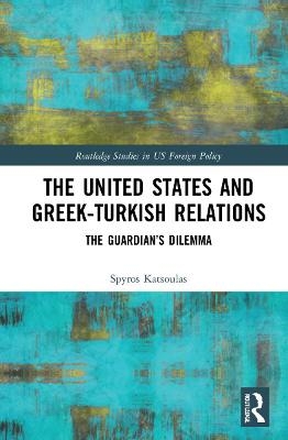 The United States and Greek-Turkish Relations - Spyros Katsoulas