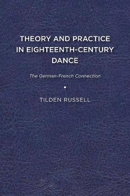 Theory and Practice in Eighteenth-Century Dance - Tilden Russell