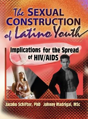 The Sexual Construction of Latino Youth - Johnny Madrigal