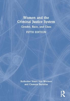 Women and the Criminal Justice System - Katherine Stuart Van Wormer, Clemens Bartollas