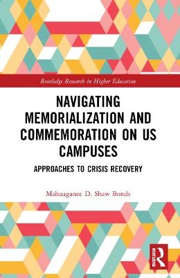 Navigating Memorialization and Commemoration on U.S. Campuses - Mahauganee D. Shaw Bonds