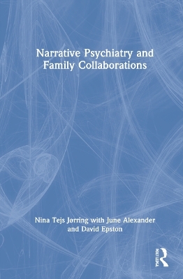 Narrative Psychiatry and Family Collaborations - NINA JØRRING, June Alexander, David Epston