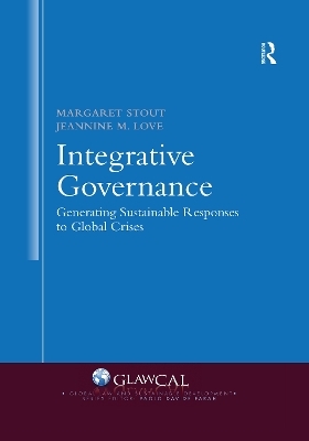 Integrative Governance: Generating Sustainable Responses to Global Crises - Margaret Stout, Jeannine M. Love