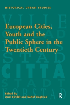 European Cities, Youth and the Public Sphere in the Twentieth Century - Detlef Siegfried