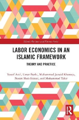 Labor Economics in an Islamic Framework - Toseef Azid, Umar Burki, Muhammad Junaid Khawaja, Nasim Shah Shirazi, Muhammad Tahir