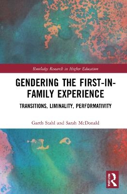 Gendering the First-in-Family Experience - Garth Stahl, Sarah McDonald