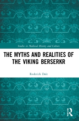 The Myths and Realities of the Viking Berserkr - Roderick Dale