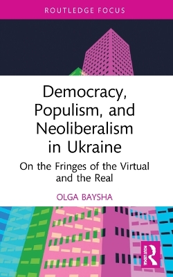 Democracy, Populism, and Neoliberalism in Ukraine - Olga Baysha