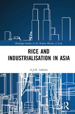 Rice and Industrialisation in Asia - A.J.H. Latham