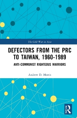 Defectors from the PRC to Taiwan, 1960-1989 - Andrew D. Morris