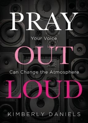 Pray Out Loud - Kimberly Daniels