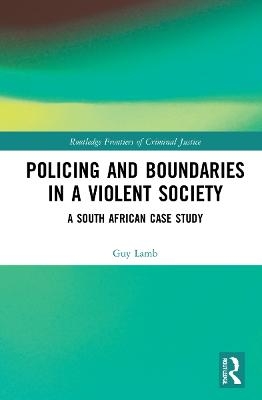 Policing and Boundaries in a Violent Society - Guy Lamb
