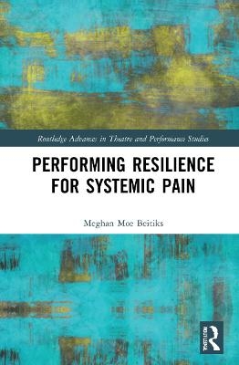 Performing Resilience for Systemic Pain - Meghan Moe Beitiks