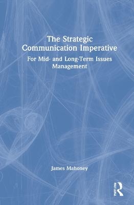 The Strategic Communication Imperative - James Mahoney