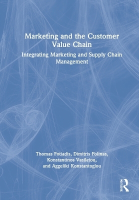 Marketing and the Customer Value Chain - Thomas Fotiadis, Dimitris Folinas, Konstantinos Vasileiou, Aggeliki Konstantoglou