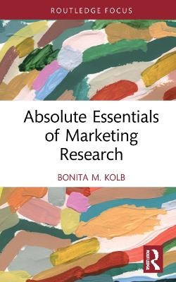 Absolute Essentials of Marketing Research - Bonita M. Kolb