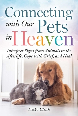 Connecting with Our Pets in Heaven - Desha Utsick