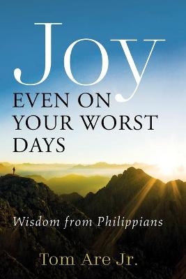 Joy Even on Your Worst Days - Tom Are  Jr