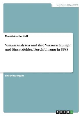 Varianzanalysen und ihre Voraussetzungen und Einsatzfelder. Durchführung in SPSS - Madeleine Hartleff