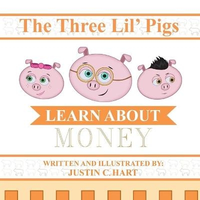 Three Lil' Pigs - Learn About Money - Justin C Hart