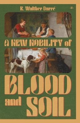 A New Nobility of Blood and Soil - R Walther Darré