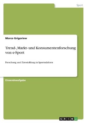 Trend-, Markt- und Konsumentenforschung von e-Sport - Marco Grigoriew